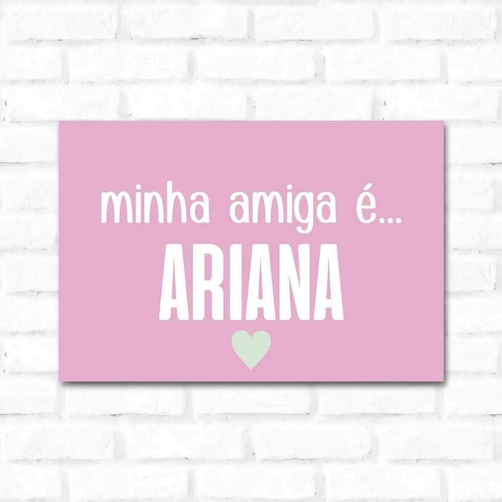 Placa Decorativa Minha Amiga é Ariana