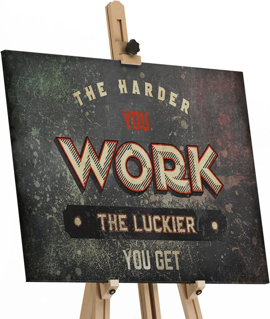 Quadro The Harder you Work the Luckier you Get