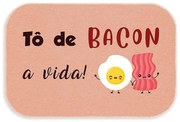 Tapete Tô de Bacon a Vida! 34x60 cm