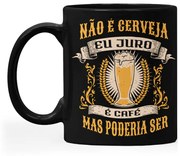 Caneca Não é Cerveja Eu Juro É Café Mas Poderia Ser Cerveja